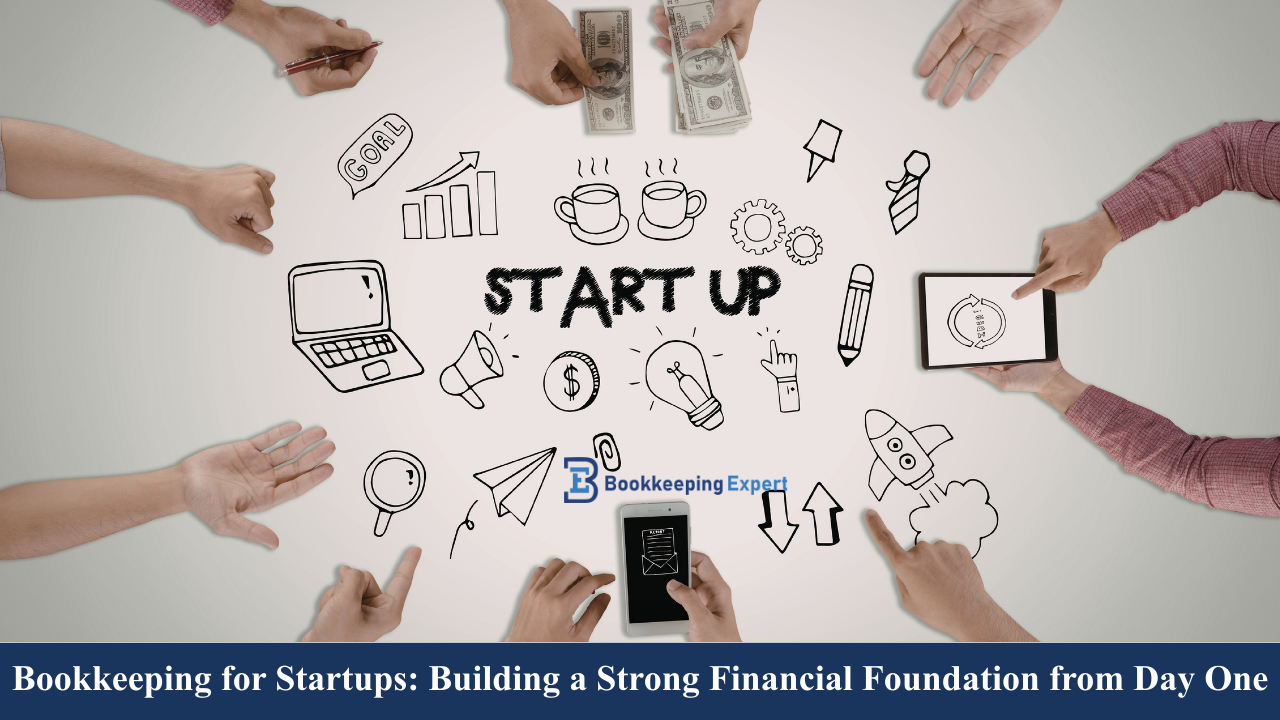Bookkeeping for Startups: Building a Strong Financial Foundation from Day One