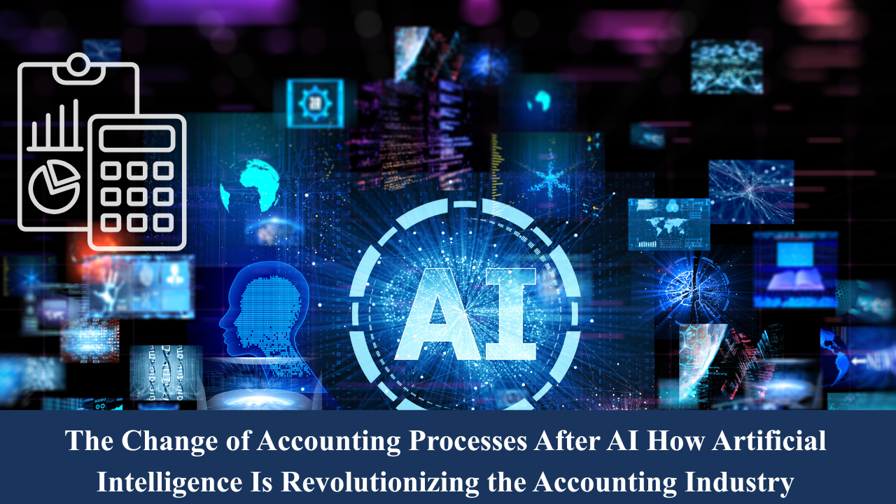 The Change of Accounting Processes After AI How Artificial Intelligence Is Revolutionizing the Accounting Industry