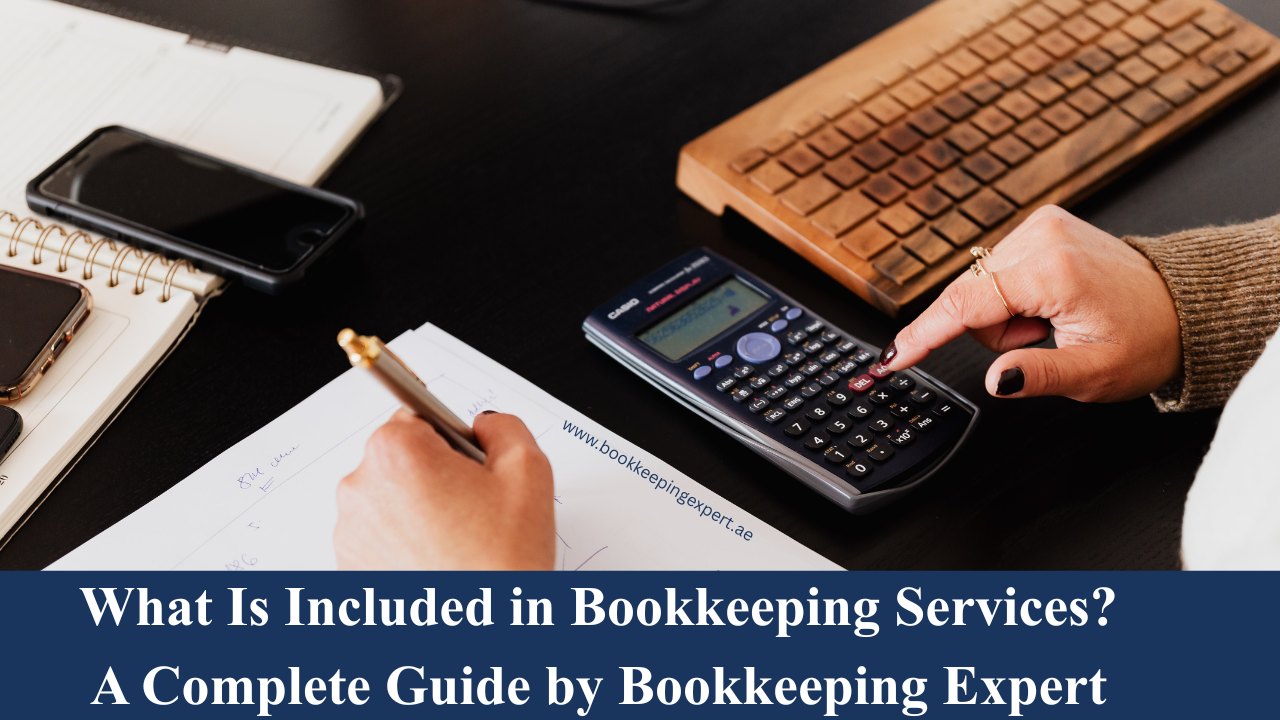 What Is Included in Bookkeeping Services? A Complete Guide by Bookkeeping Expert