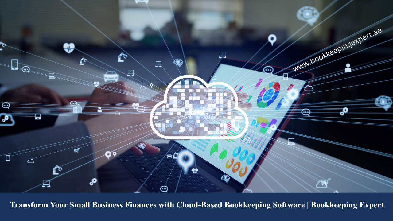 Transform Your Small Business Finances with Cloud-Based Bookkeeping Software | Bookkeeping Expert