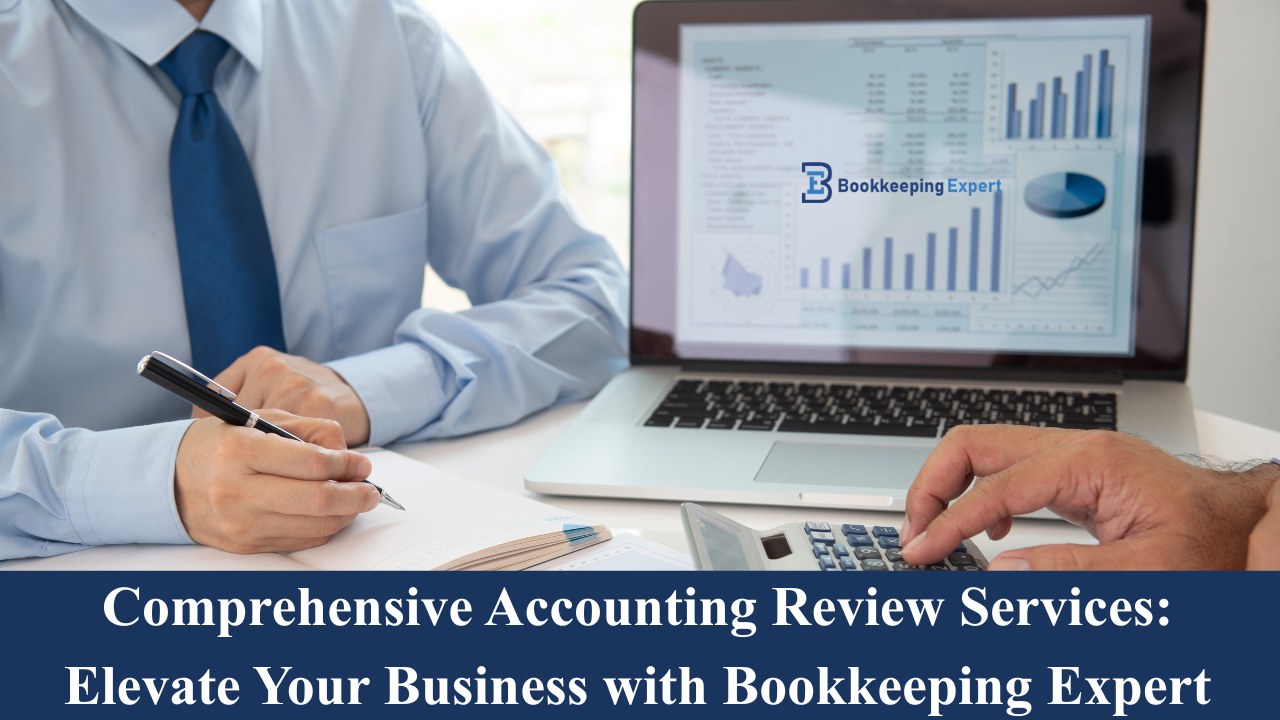 Comprehensive Accounting Review Services: Elevate Your Business with Bookkeeping Expert