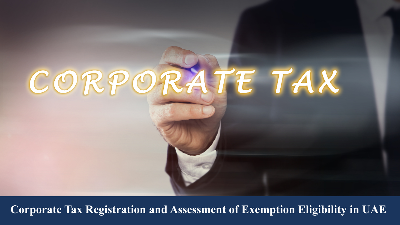 Corporate Tax Registration and Assessment of Exemption Eligibility in UAE