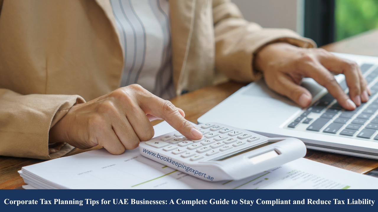 Corporate Tax Planning Tips for UAE Businesses: A Complete Guide to Stay Compliant and Reduce Tax Liability