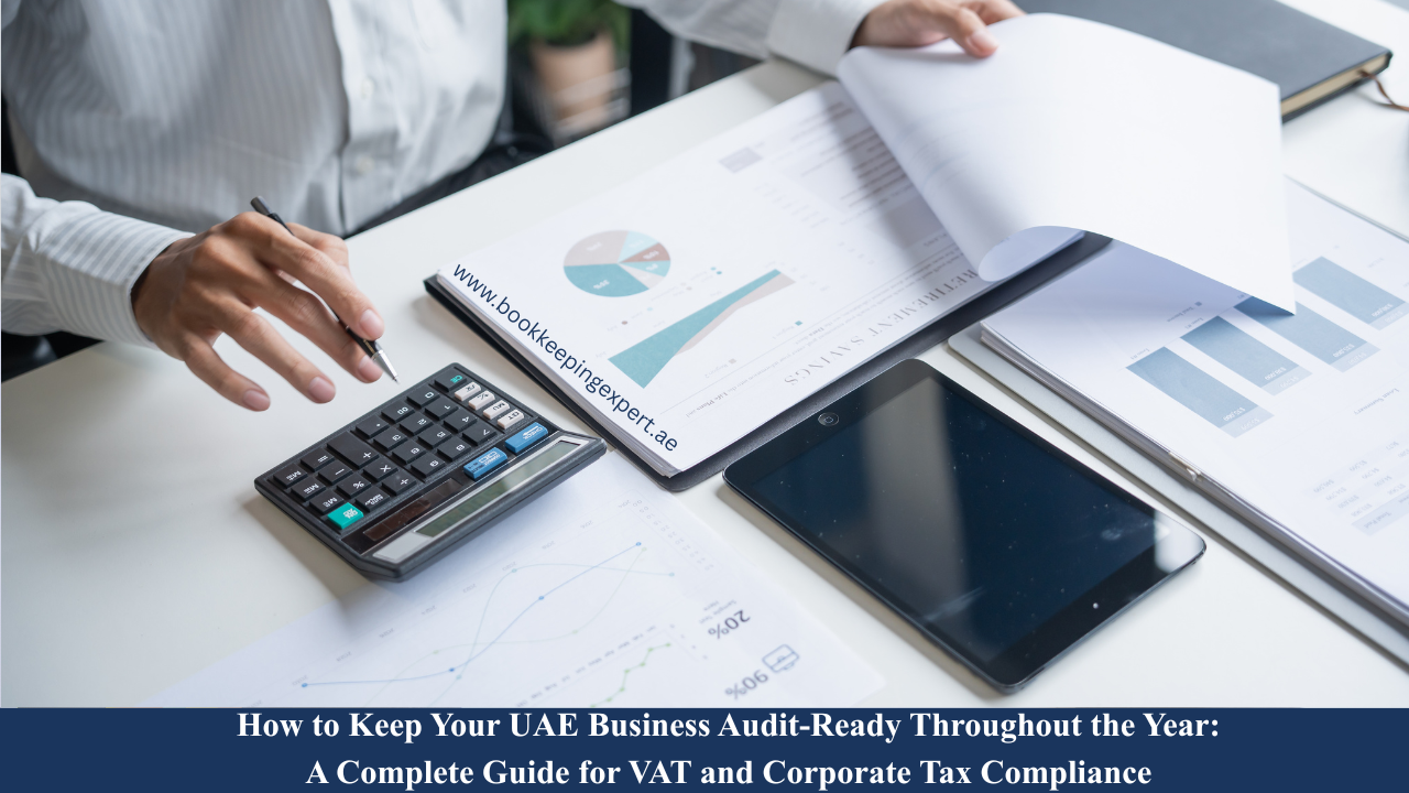 How to Keep Your UAE Business Audit-Ready Throughout the Year: A Complete Guide for VAT and Corporate Tax Compliance