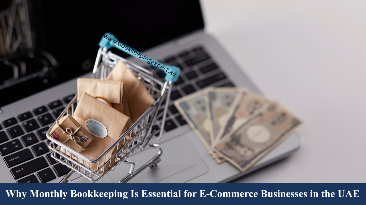 Why Monthly Bookkeeping Is Essential for E-Commerce Businesses in the UAE