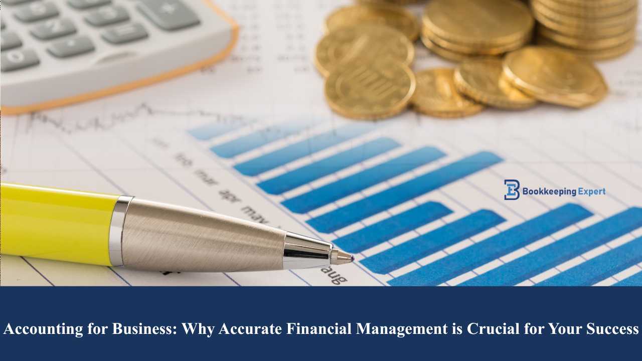 Accounting for Business: Why Accurate Financial Management is Crucial for Your Success