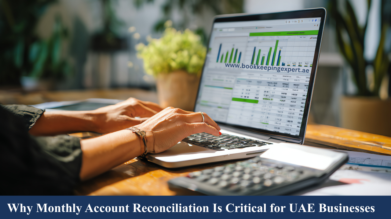Why Monthly Account Reconciliation Is Critical for UAE Businesses
