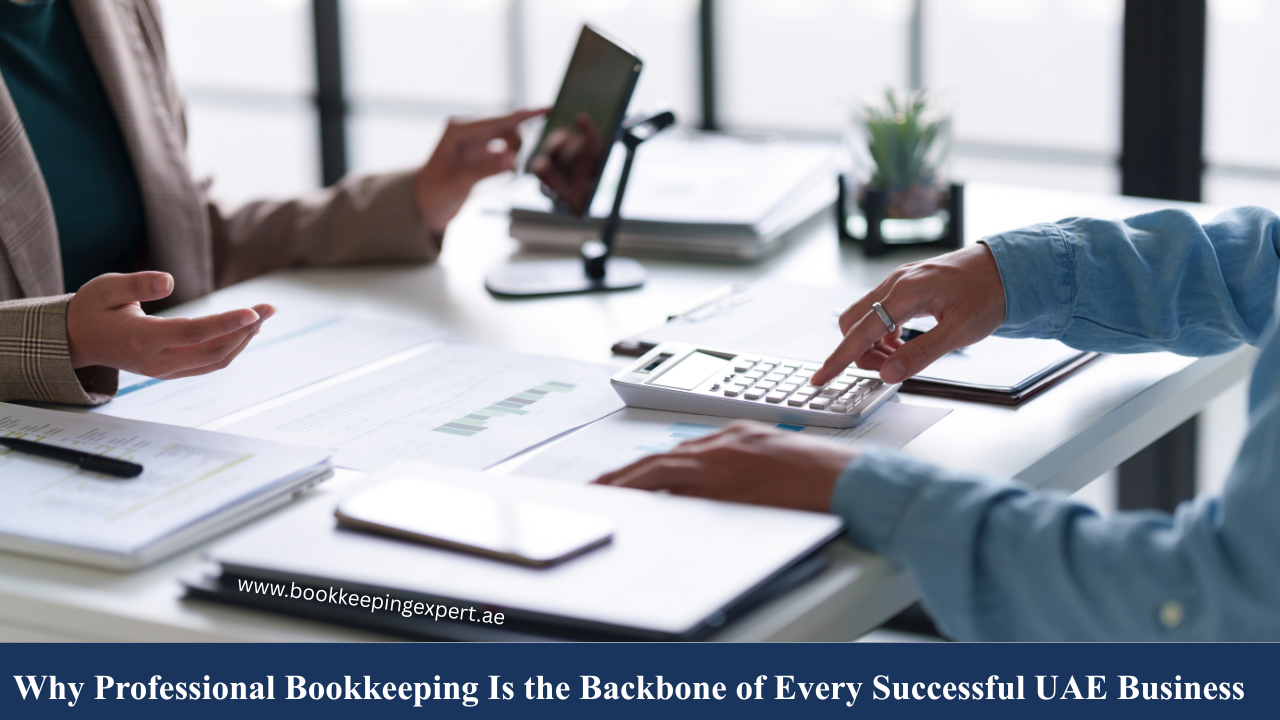 Why Professional Bookkeeping Is the Backbone of Every Successful UAE Business