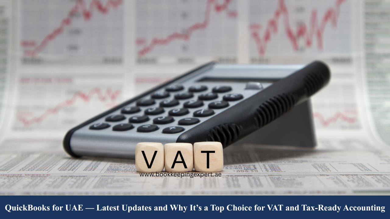 QuickBooks for UAE — Latest Updates and Why It’s a Top Choice for VAT and Tax-Ready Accounting