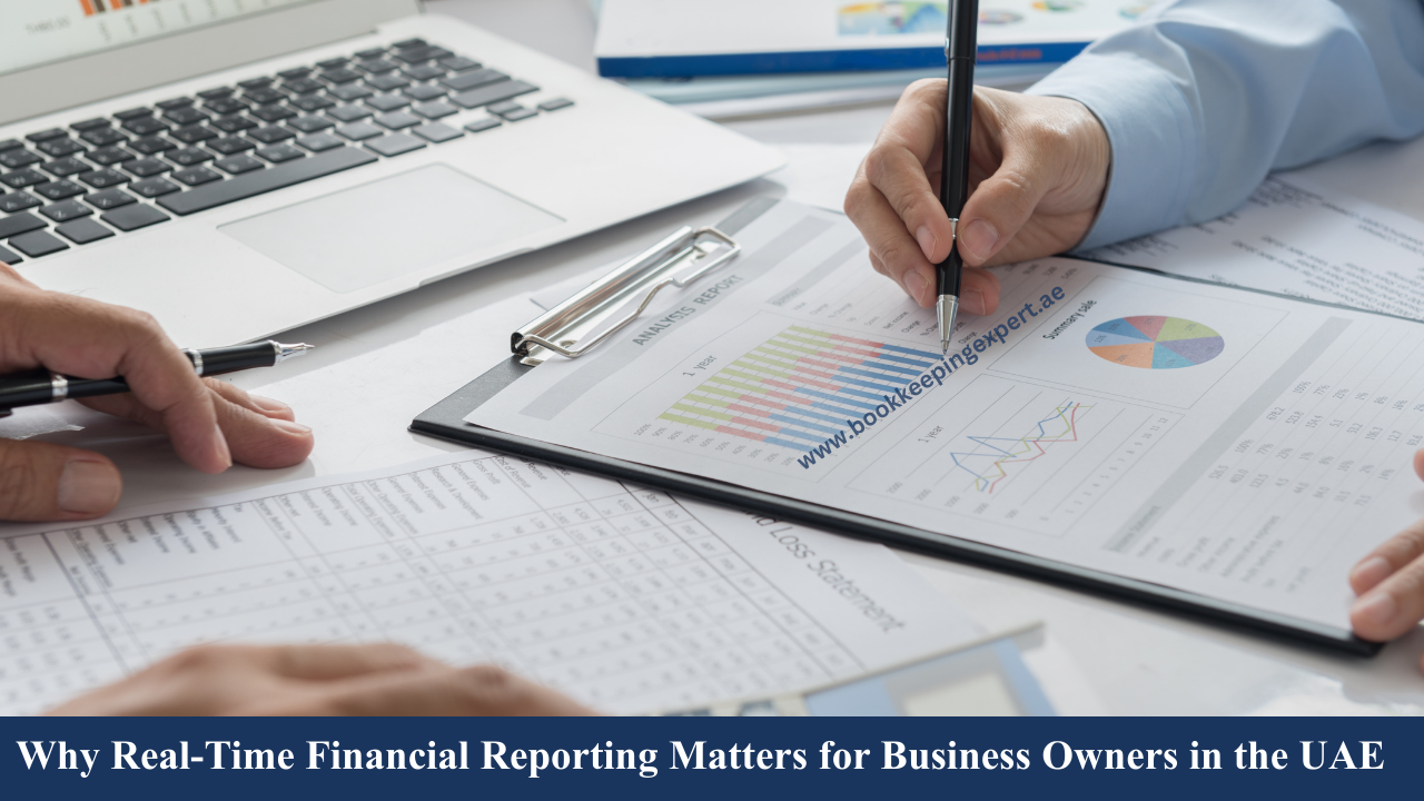 Why Real-Time Financial Reporting Matters for Business Owners in the UAE