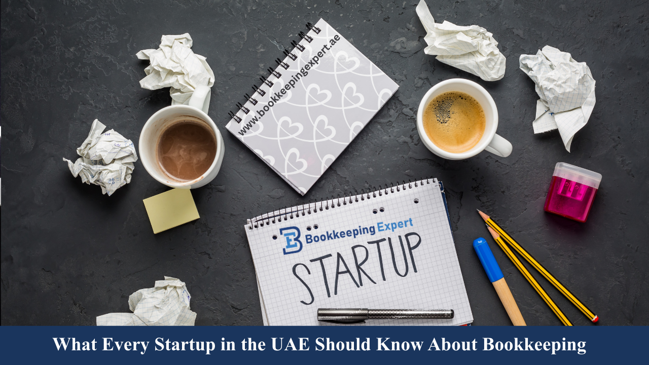 What Every Startup in the UAE Should Know About Bookkeeping