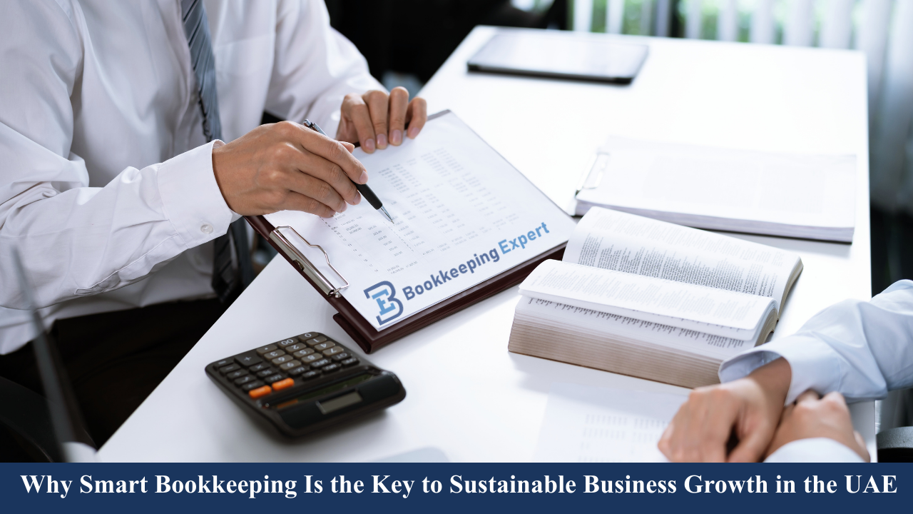 Why Smart Bookkeeping Is the Key to Sustainable Business Growth in the UAE