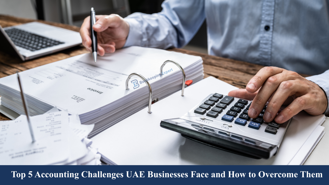Top 5 Accounting Challenges UAE Businesses Face and How to Overcome Them