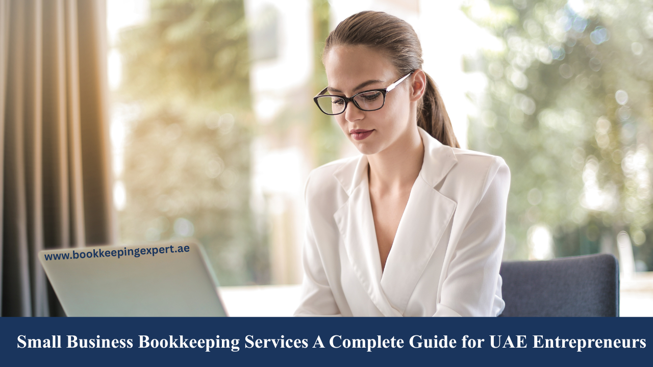 Small Business Bookkeeping Services A Complete Guide for UAE Entrepreneurs