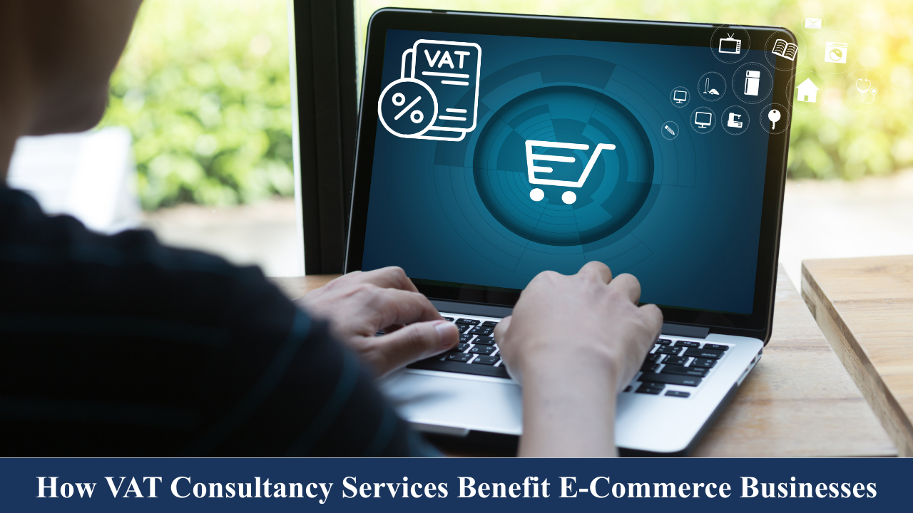 How VAT Consultancy Services Benefit E-Commerce Businesses
