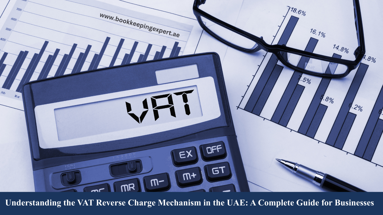 Understanding the VAT Reverse Charge Mechanism in the UAE: A Complete Guide for Businesses